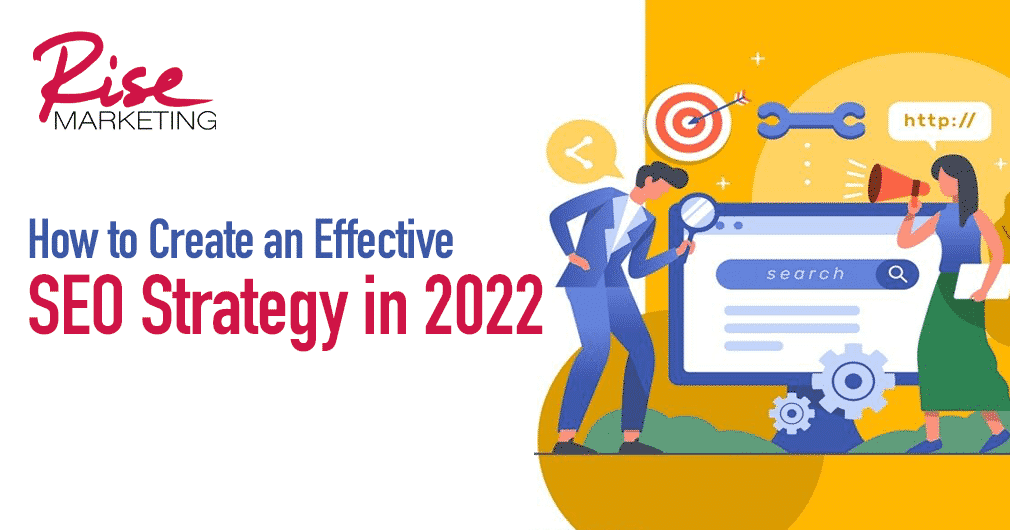 How to Create an Effective SEO Strategy in 2022